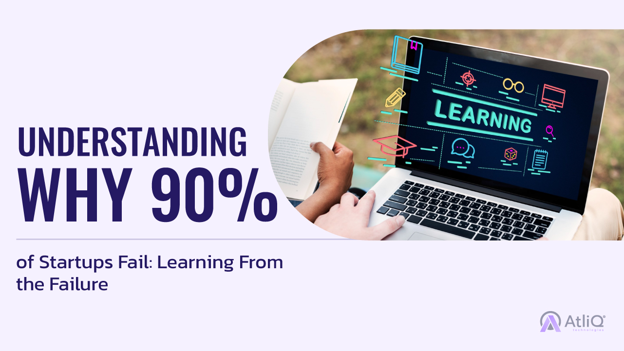 Understanding Why 90% of Startups Fail: Learning From the Failure